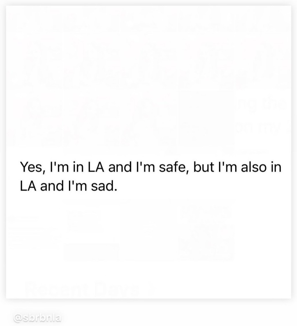 A screenshot of an Instagram post that reads, "Yes I'm in LA and I'm safe, but I'm also in LA and I'm sad."