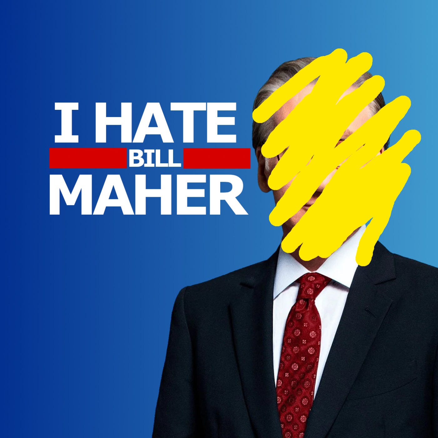 I Hate Bill Maher - Hosted by Will Weldon