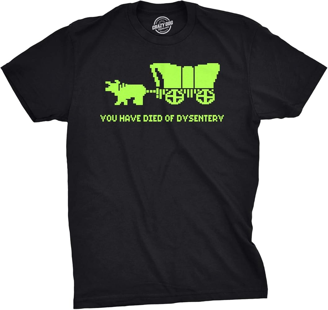 Amazon.com: You Have Died of Dysentery T Shirt Funny Gamer Shirts Video  Games Nerdy Cool 80s : Clothing, Shoes & Jewelry