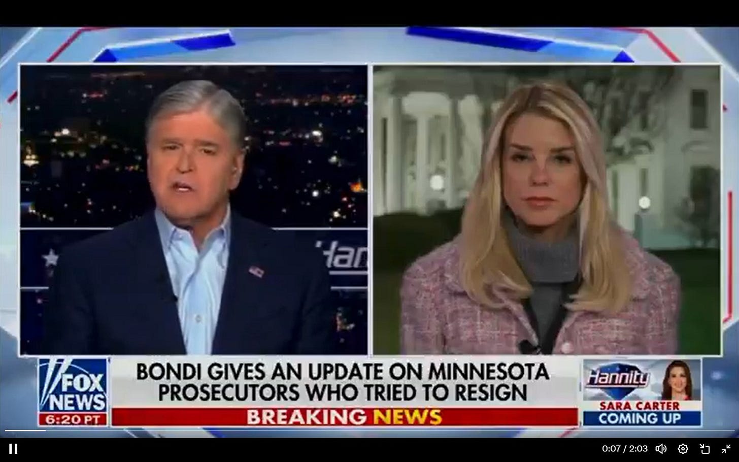 May be an image of newsroom, the Oval Office and text that says 'tar FOX FOX NEWS 6:20PT P Ⅱ BONDI GIVES AN UPDATE N MINNESOTA PROSECUTORS WHO TRIED to RESIGN BREAKING NEWS Hannitu SARA SARACARTER CARTER COMING UP 0:07 2:03'