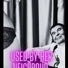 Used By Her Neighbour