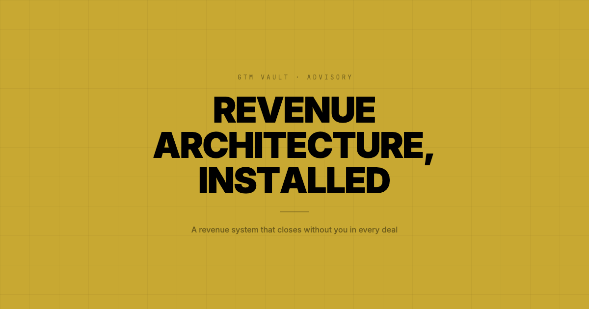 GTM Vault Advisory: Revenue Architecture, Installed