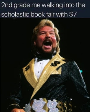 May be an image of 1 person and text that says '2nd grade me walking into the scholastic book fair with $7'
