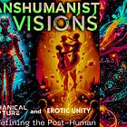 Transhumanist Visions: Mechanical Rupture and Erotic Unity in Redefining the Post-Human