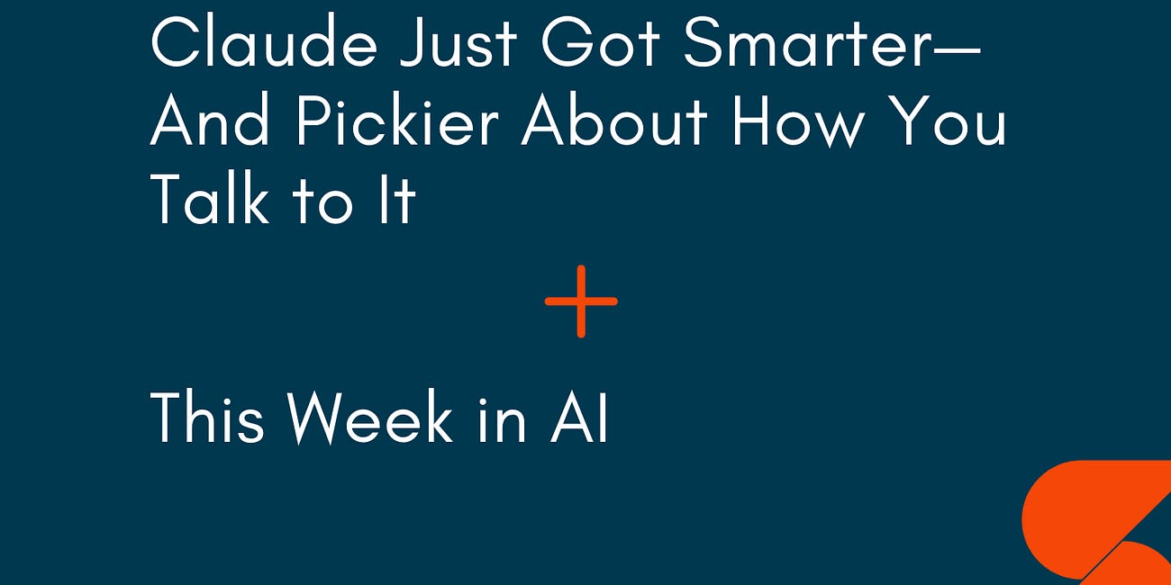 🤓 Claude Just Got Smarter—And Pickier About How You Talk to It