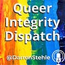 The Queer Integrity Dispatch