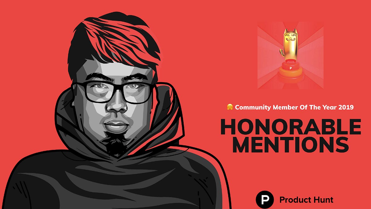 Product Hunt Community Member Of The Year 2019 — Honorable Mentions - Issue #45