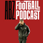 The ABZ Football Podcast