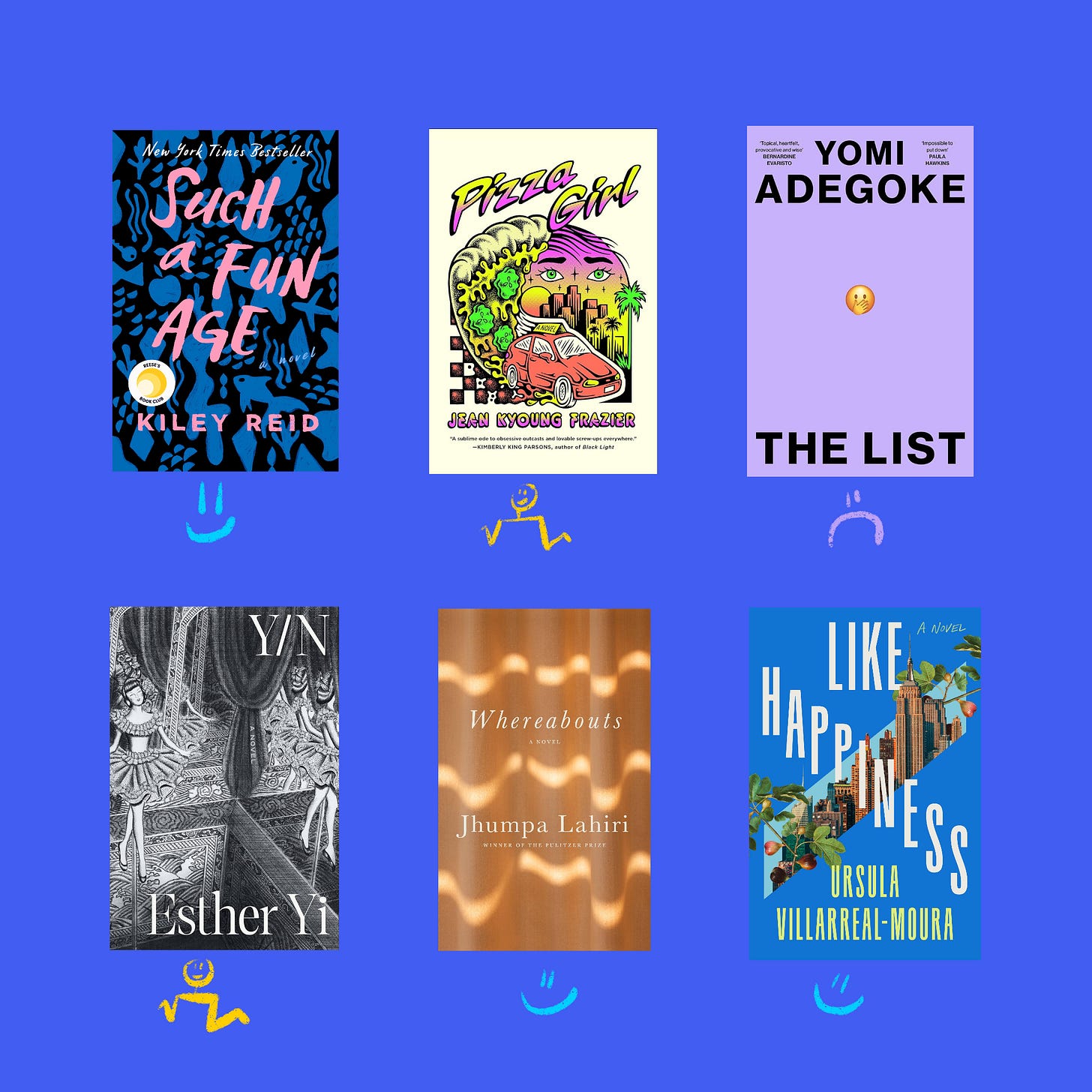 Such a Fun Age by Kiley Reid (liked) Pizza Girl by Jean Kyoung Frazier(meh) The List by Yogi Adegoke (disliked) Y/N by Esther Yi (it’s complicated) Whereabouts by Jhumpa Lahiri (liked) Like Happiness by Ursula Villereal-Moura (liked)