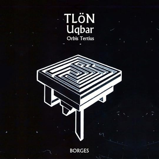 Tlön, Uqbar, Orbis Tertius by Jorge Luis Borges | Goodreads