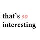 that's so interesting 
