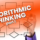 The Non-Coder’s Guide to Algorithmic Thinking. Part 1