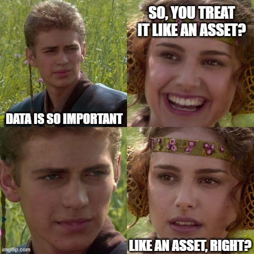 Anakin Padme 4 Panel | SO, YOU TREAT IT LIKE AN ASSET? DATA IS SO IMPORTANT; LIKE AN ASSET, RIGHT? | image tagged in anakin padme 4 panel | made w/ Imgflip meme maker