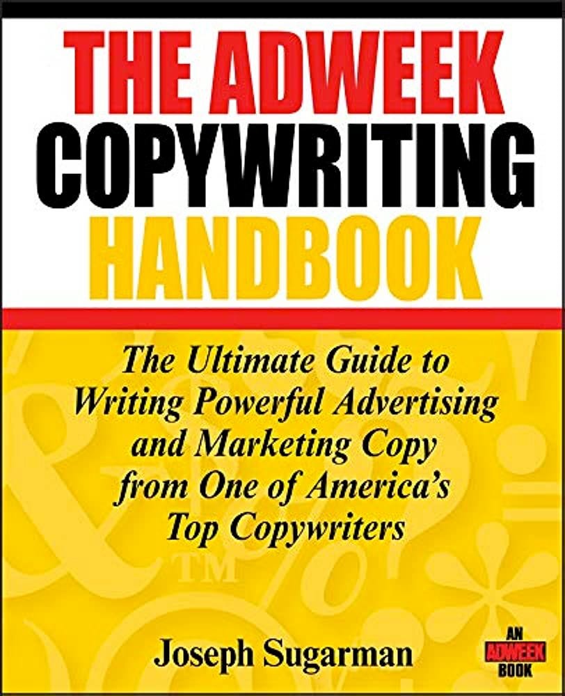 May be a graphic of text that says "THE ADWEEK COPYWRITING HANDBOOK The Ultimate Guide to Writing Powerful Advertising and Marketing Copy from One of America's Top Copywriters Joseph Sugarman ADWEEK BOOK"