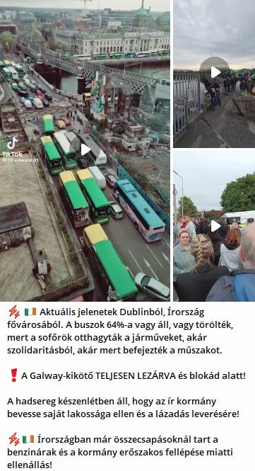 Lehet, hogy egy kép erről: vonat, a Panama-csatorna és , szöveg, amely így szól: „子 Fiktok 19.edward.01 4 Aktuális jelenetek Dublinból, Írország fővárosából. A buszok 64%-a vagy áll, vagy törölték, mert a sofőrök otthagyták jármüveket, akár szolidaritásból akár mert befejezték a műszakot. A Galway-kikötő -kikötő TELJESEN LEZÁRVA és blokád alatt! A hadsereg készenlétben áll, hogy az ír kormány bevesse saját lakossága ellen és a lázadás leverésére! Írországban már összecsapásoknál tart a benzinárak és kormány erőszakos fellépése miatti ellenállás!”