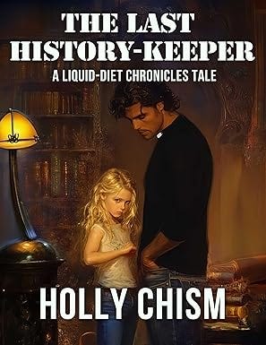 The Last History-Keeper: A Liquid Diet Chronicles Tale The Last History-Keeper: A Liquid Diet Chronicles Tale