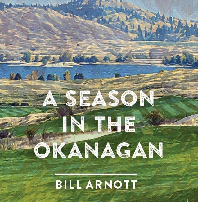 A Season in the Okanagan by Bill Arnott
