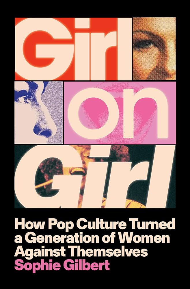 Girl on Girl: How Pop Culture Turned a Generation of Women Against  Themselves: Amazon.co.uk: Gilbert, Sophie: 9780593656297: Books
