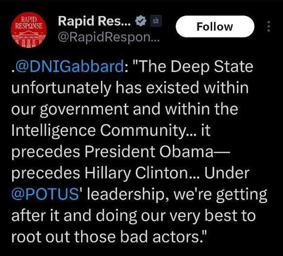May be an image of the Oval Office and text that says 'RAPID RESPONSE Rapid Res... @RapidRespon... Follow .@DNIGabbard: "The Deep State unfortunately has existed within our government and within the Intelligence Community... it precedes President Obama- precedes Hillary Clinton... Under @POTUS' leadership, we're getting after it and doing our very best to root out those bad actors."'