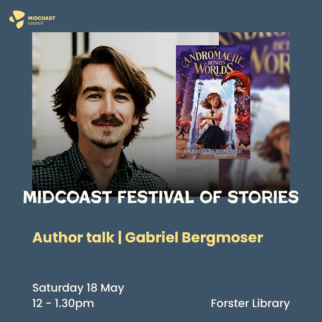 May be an image of 2 people and text that says "MIDCOAST council PROMACUCNOR VOR NDROMACHA BETWEEN WORLDS GABRIELBEROMOSER GABRIEMBE MIDCOAST FESTIVAL OF STORIES Author talk Gabriel Bergmoser Saturday 18 May 12 2-1.30pm ForsterLibrary Forster Library"