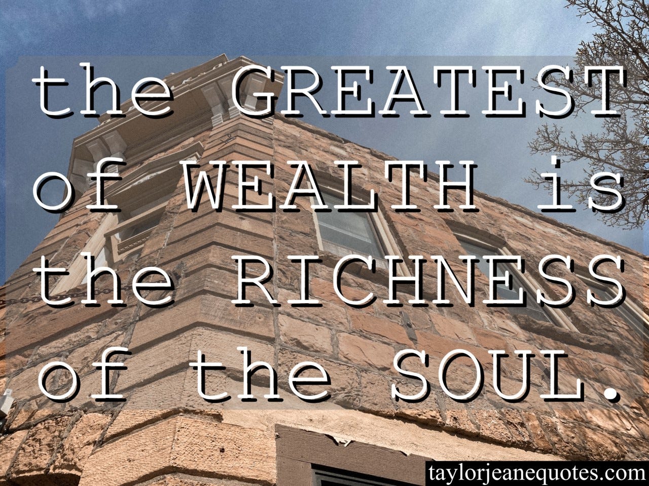 taylor jeane quotes, taylor jeane, taylor wilson, free quote of the day subscription, free quote of the day email, inspirational quotes, motivational quotes, wealth quotes, rich quotes, soul quotes, flagstaff arizona, old building, positive quotes, uplifting quotes, character quotes, mindset quotes, kindness quotes