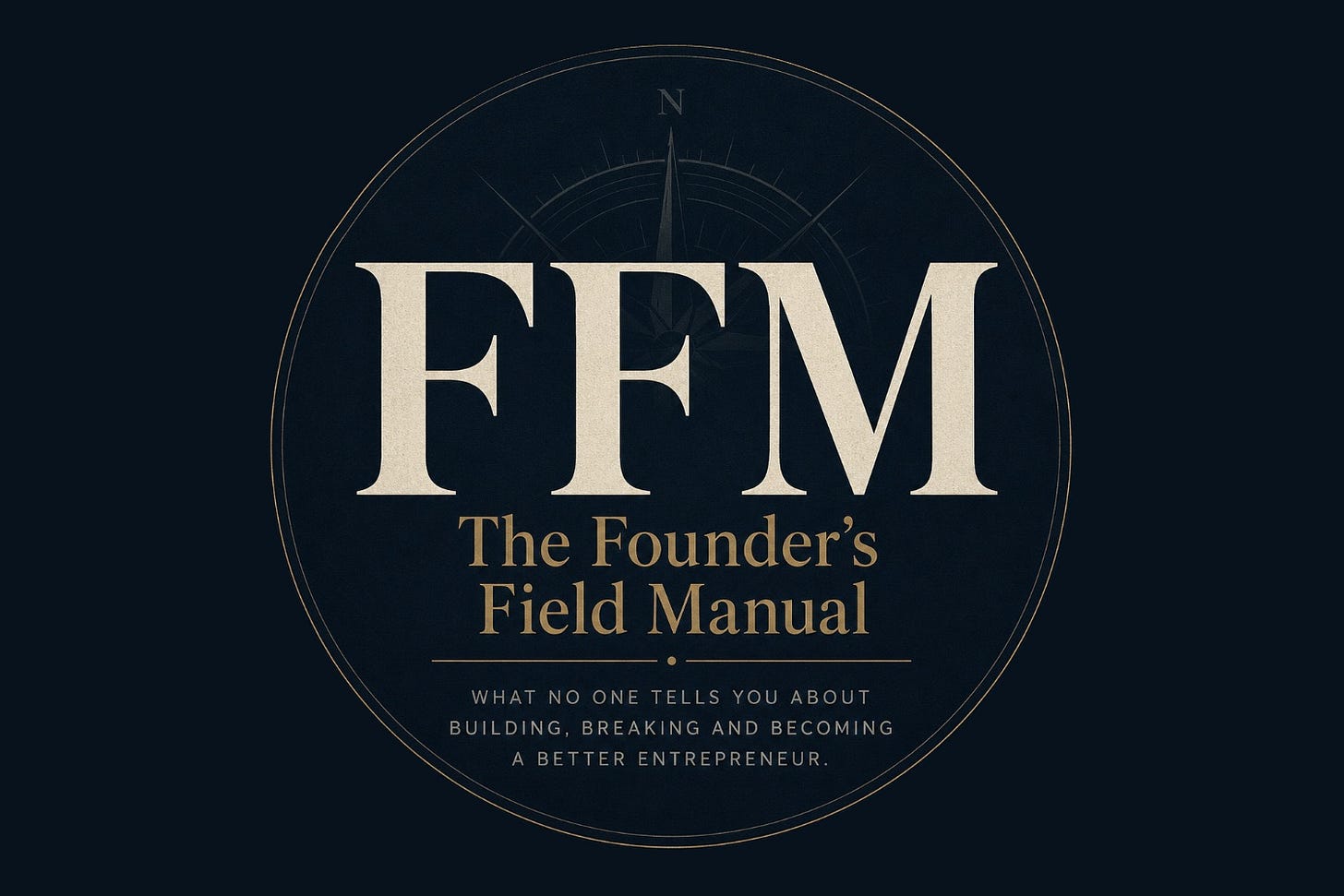 The Founder's Field Manual compass emblem: what no one tells you about building, breaking and becoming a better entrepreneur