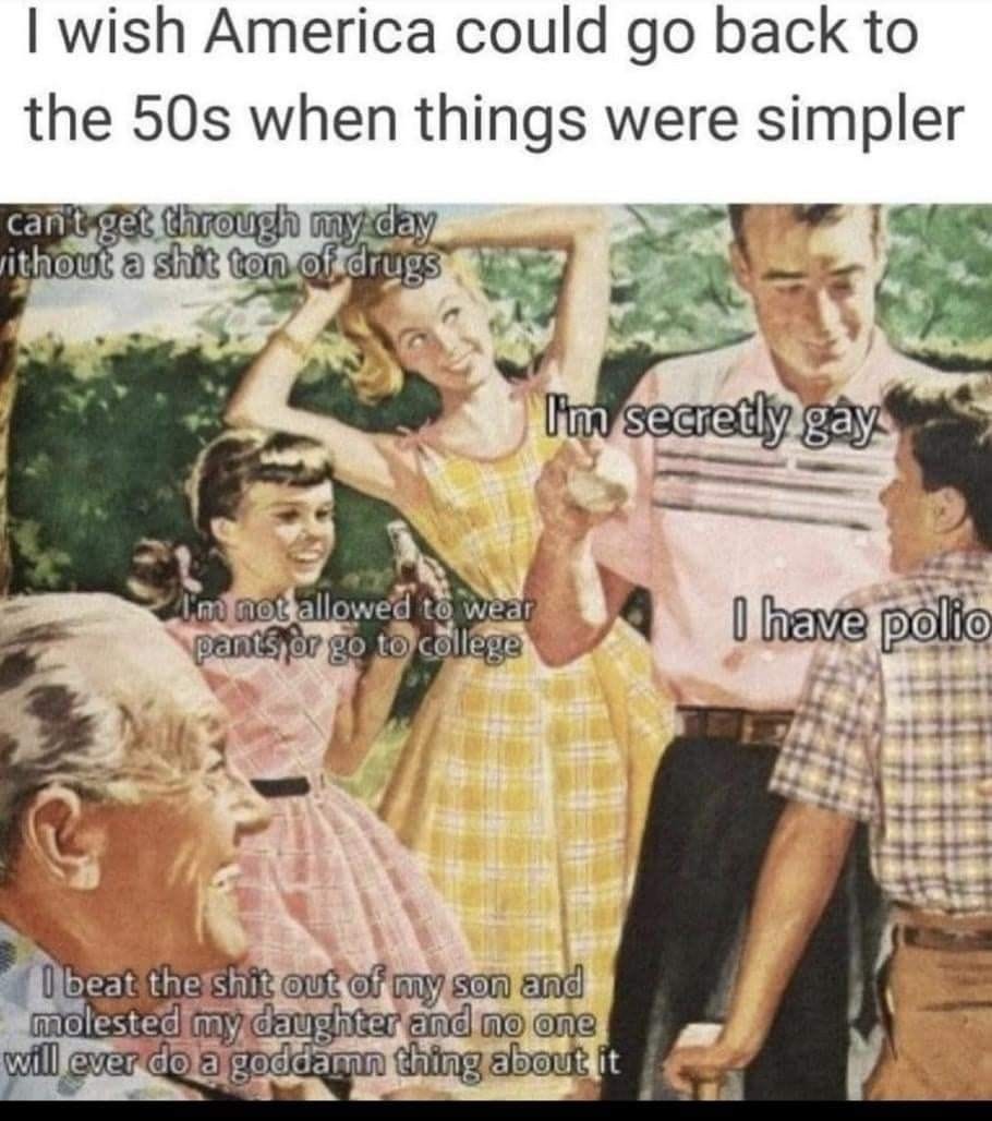 I wish America could go back to the 50s when things were simpler #meme# ... I wish America could go back to the 50s when things were simpler #meme# ...