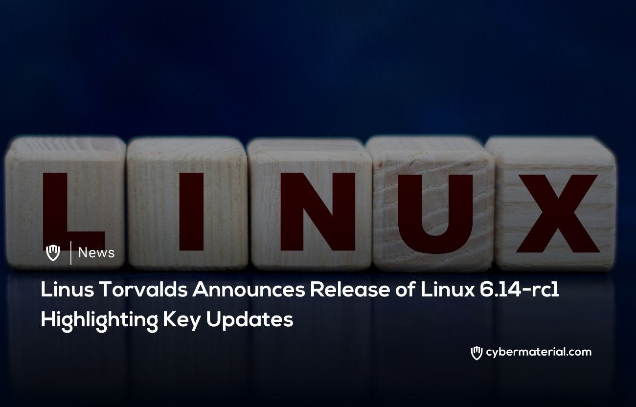 Linux 6.14-rc1 Released with Key Updates - CyberMaterial