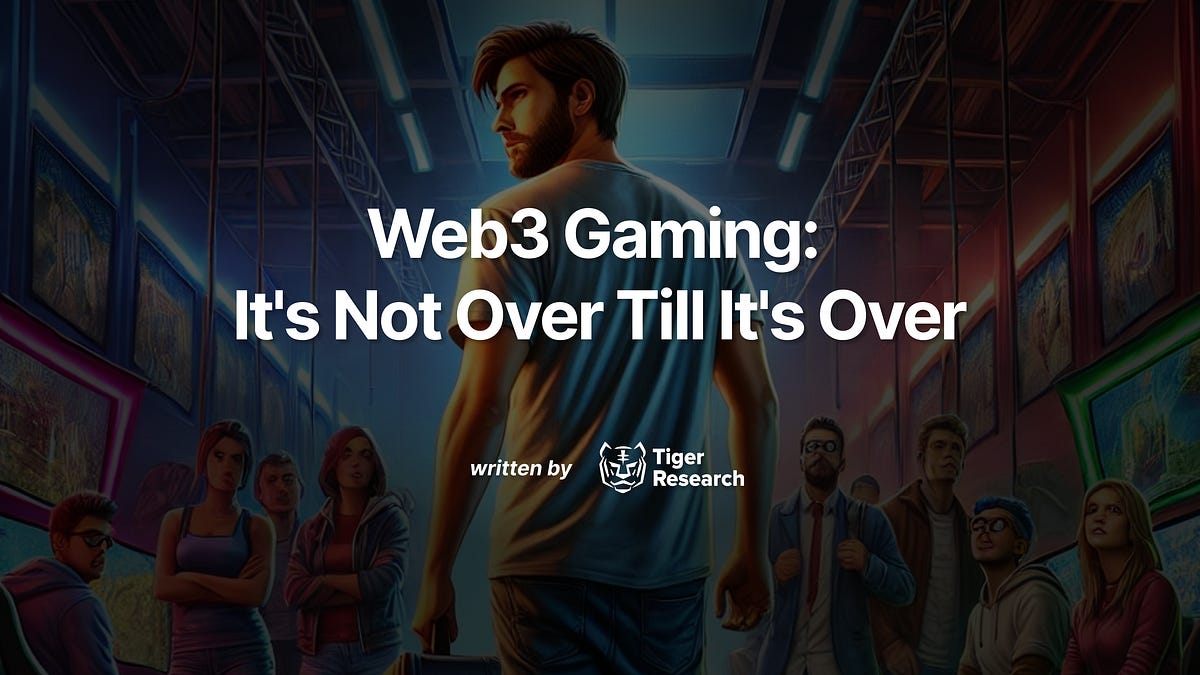 Web3 Gaming: It's Not Over Till It's Over