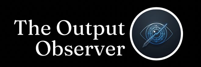The Output Observer | Substack