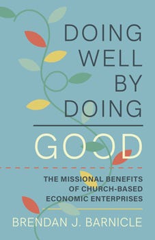 Paperback Doing Well by Doing Good: The Missional Benefits of Church-Based Economic Enterprises Book