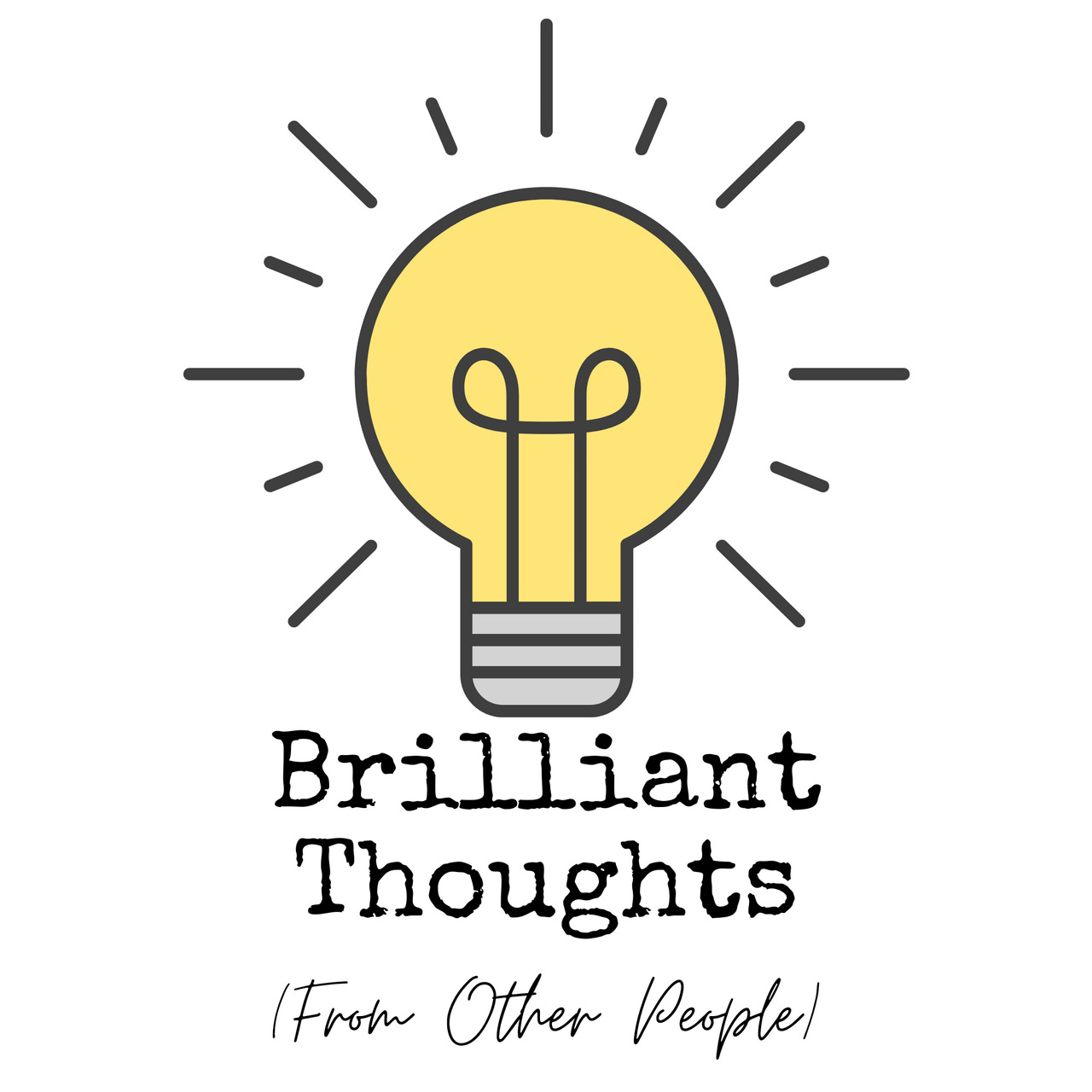 Brilliant Thoughts (from Other People)
