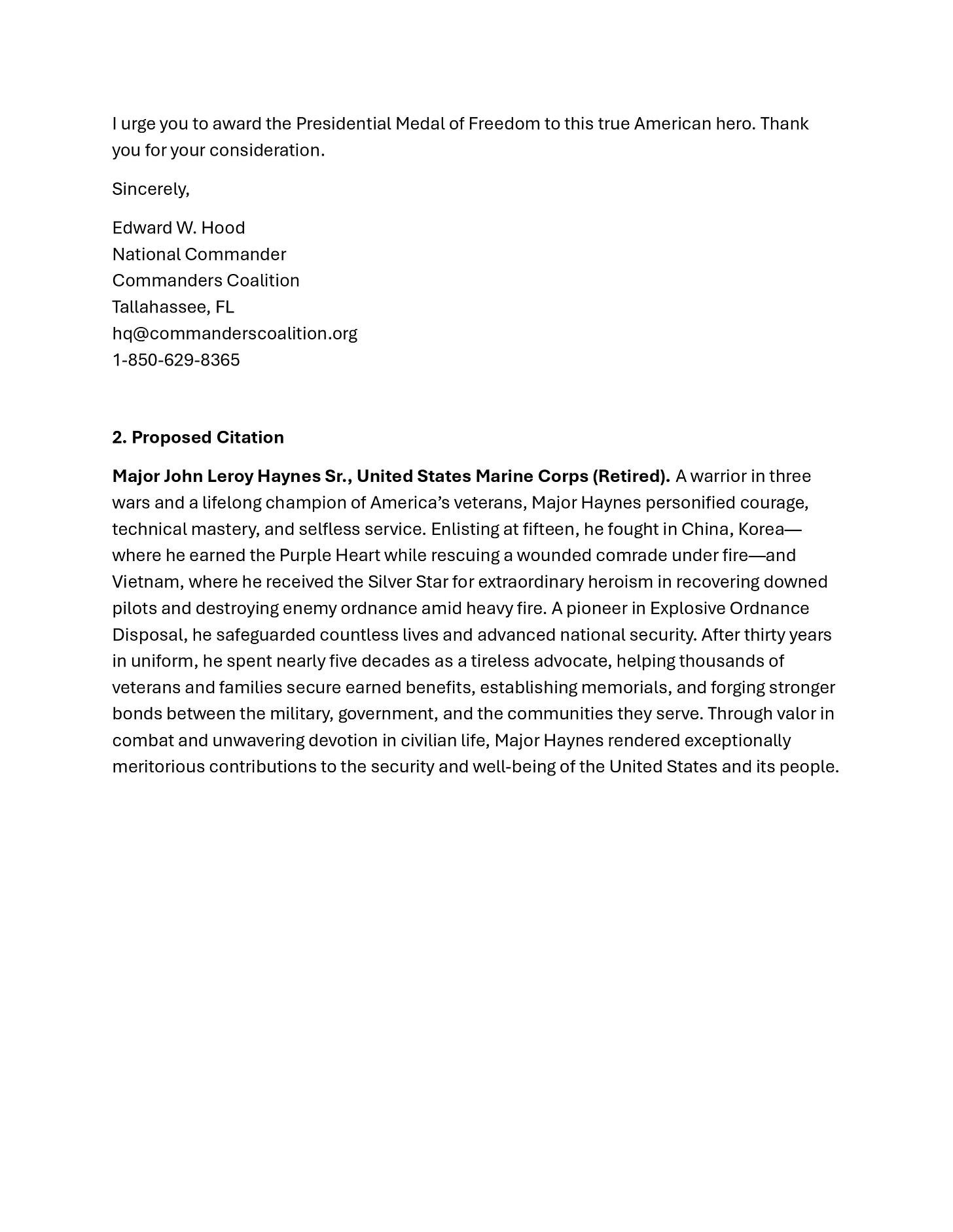A screenshot of a typed letter and citation recommending awarding the Presidential Medal of Freedom to Major John Leroy Haynes Sr., United States Marine Corps (Retired). The letter is signed by Edward W. Hood, National Commander of the Commanders Coalition in Tallahassee, Florida, with the email hq at commanderscoalition.org and phone number 1-850-629-eight365. The “Proposed Citation” section describes Haynes’s service in China, Korea, and Vietnam, noting awards including the Purple Heart and Silver Star, his work in Explosive Ordnance Disposal, and decades of advocacy for veterans and families. A screenshot of a typed letter and citation recommending awarding the Presidential Medal of Freedom to Major John Leroy Haynes Sr., United States Marine Corps (Retired). The letter is signed by Edward W. Hood, National Commander of the Commanders Coalition in Tallahassee, Florida, with the email hq at commanderscoalition.org and phone number 1-850-629-eight365. The “Proposed Citation” section describes Haynes’s service in China, Korea, and Vietnam, noting awards including the Purple Heart and Silver Star, his work in Explosive Ordnance Disposal, and decades of advocacy for veterans and families.