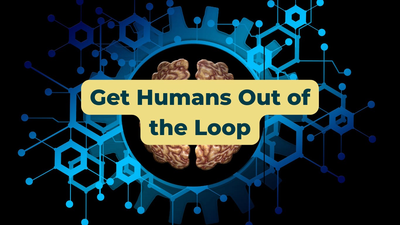 Get Humans Out of the Loop - by Johannes Sundlo
