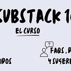 Curso Substack 101 · Domina la plataforma y crece como autor/a con tu proyecto