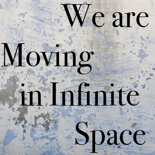 We Are Moving in Infinite Space