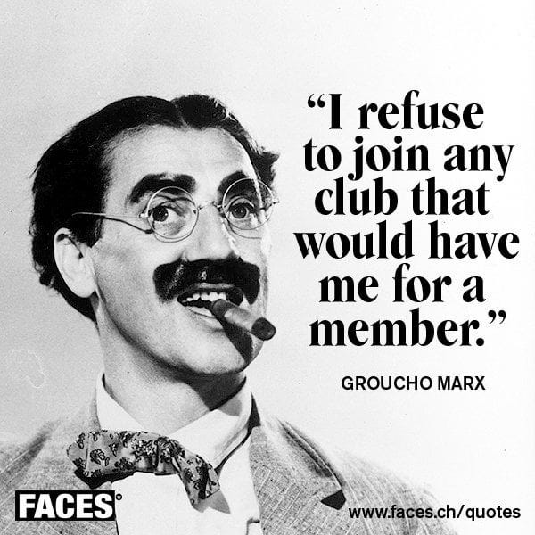 I refuse to join any club..."- Groucho Marx [600x600] : r/QuotesPorn
