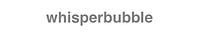 whisperbubble