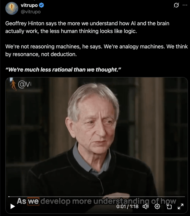 r/singularity - Geoffrey Hinton: ‘Humans aren’t reasoning machines. We’re analogy machines, thinking by resonance, not logic.’