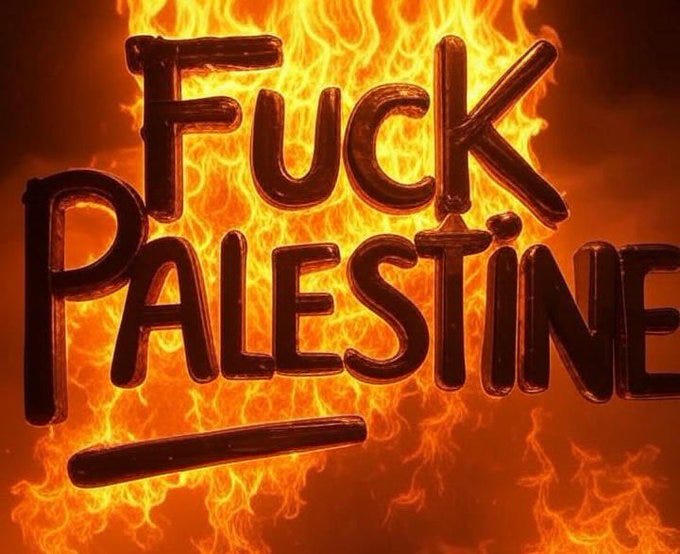 Bold text reading "Fuck Palestine" in large, stylized letters against a fiery background with flames and orange hues.