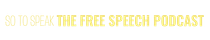 So to Speak: The Free Speech Podcast