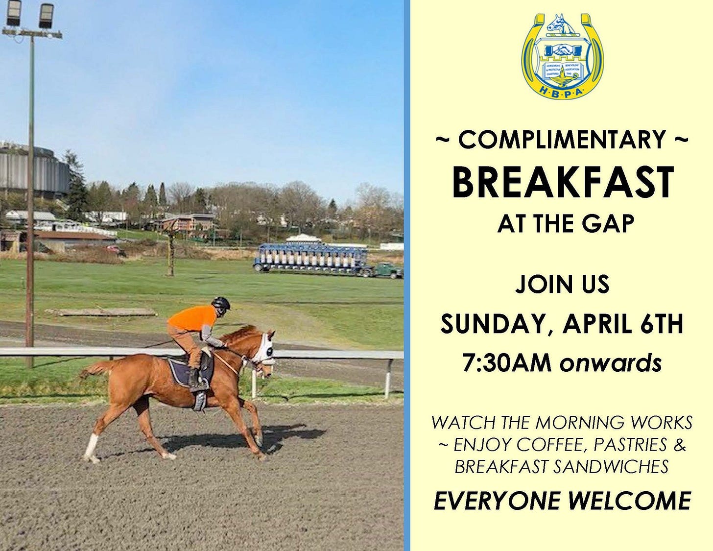 May be an image of ‎1 person, horse and ‎text that says '‎ال H-B.P.A ংরच ~COMPLIMENTARY BREAKFAST AT THE GAP JOIN US SUNDAY, APRIL 6TH 7:30AM onwards WATCH THE MORNING WORKS ~ENJOY COFFEE, PASTRIES & BREAKFAST SANDWICHES EVERYONE WELCOME‎'‎‎