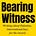 Bearing Witness