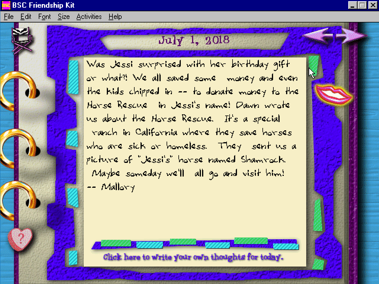 July 1, 2018: Was Jessi surprised with her birthday gift or what?! We all saved some money and even the kids chipped in — to donate money to the Horse Rescue in Jessi’s name! Dawn wrote us about the Horse Rescue. It’s a special ranch in California where they save horses who are sick or homeless. They sent us a picture of “Jessi’s” horse named Shamrock. Maybe someday we’ll all go and visit him! - Mallory July 1, 2018: Was Jessi surprised with her birthday gift or what?! We all saved some money and even the kids chipped in — to donate money to the Horse Rescue in Jessi’s name! Dawn wrote us about the Horse Rescue. It’s a special ranch in California where they save horses who are sick or homeless. They sent us a picture of “Jessi’s” horse named Shamrock. Maybe someday we’ll all go and visit him! - Mallory
