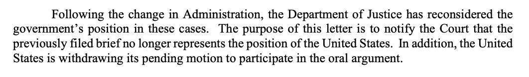 Following the change in Administration, the Department of Justice has reconsidered the  government's position in these cases. The purpose of this letter is to notify the Court that the  previously filed brief no longer represents the position of the United States. In addition, the United  States is withdrawing its pending motion to participate in the oral argument.
