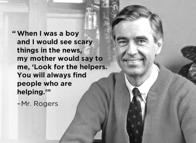 Look for the helpers" Mr. Rogers, I know it's a repost but I ...