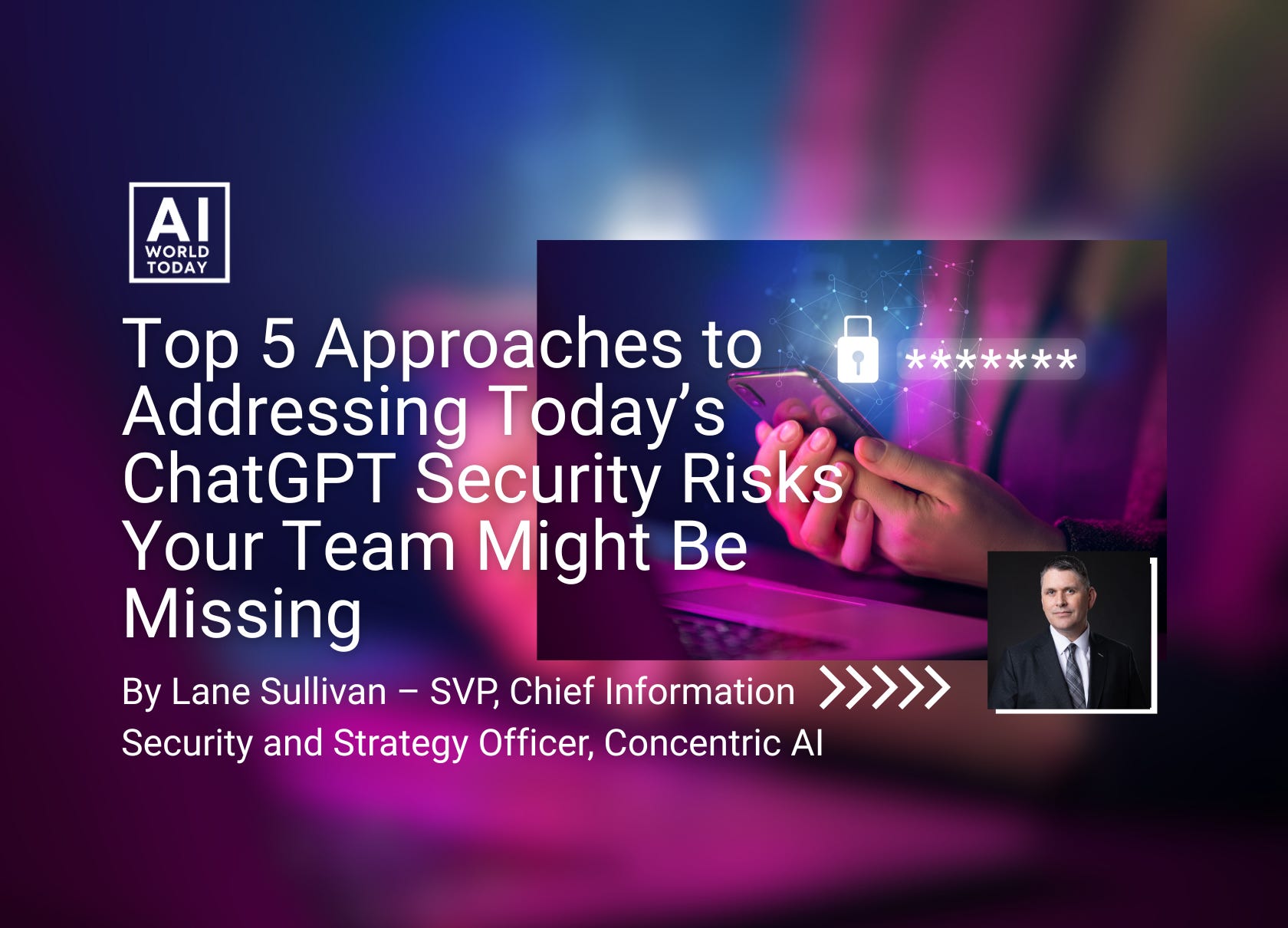 Top 5 Approaches to Addressing Today’s ChatGPT Security Risks Your Team ...