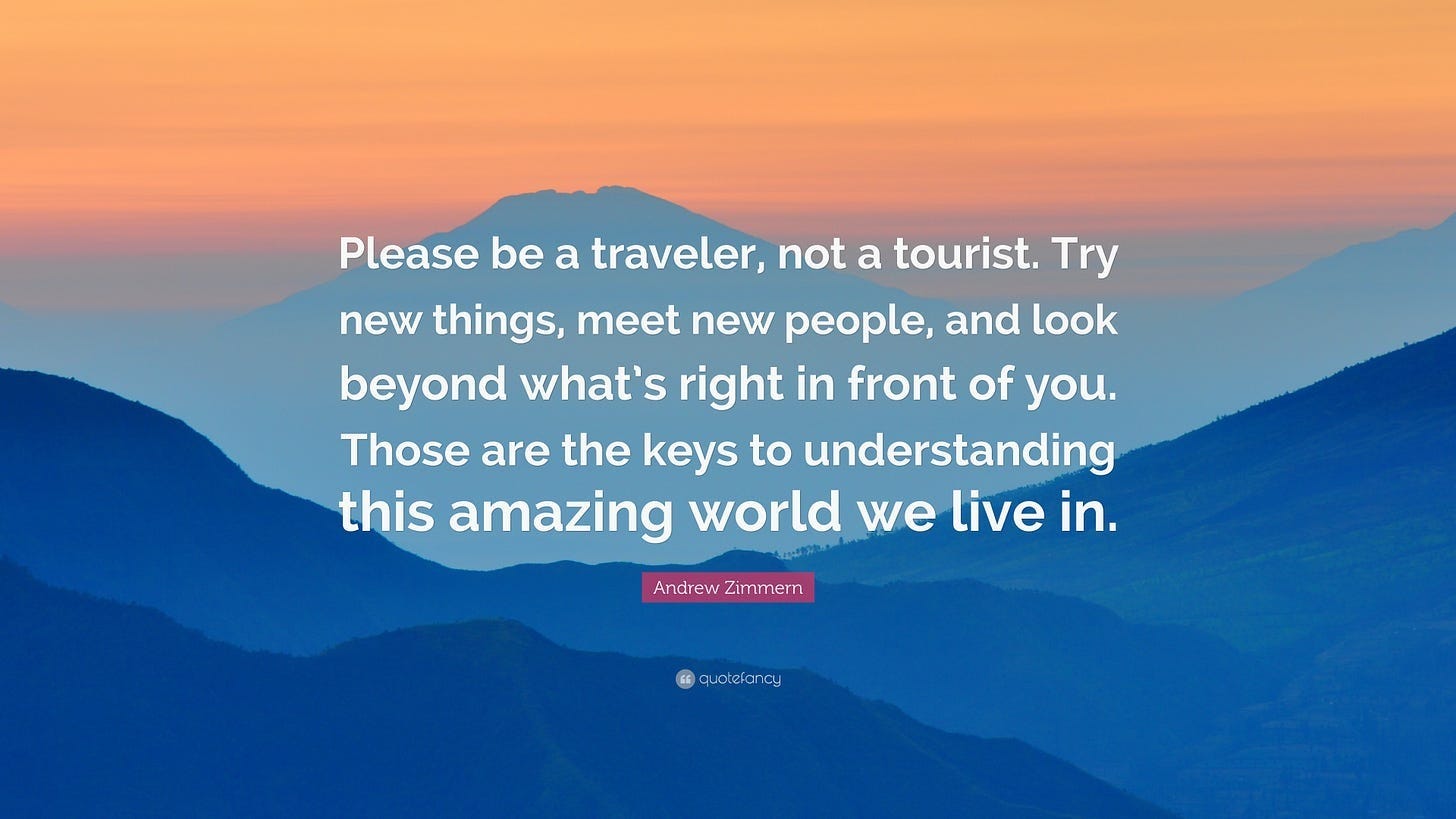 Andrew Zimmern Quote: “Please be a traveler, not a tourist. Try new things,  meet new people, and look beyond what's right in front of you. Thos...”
