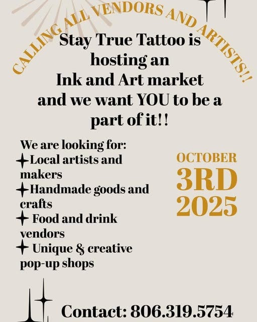 May be an image of text that says 'CAANG ALL VENDORS AND Stay True Tattoo is hosting an Ink and Art market aиbK and we want YOU to be part ofit!! We are looking for: +Local Local artists and makers +Handmade goods and crafts + Food and drink vendors + Unique & creative pop-up shops 3RD 2025 Contact: 806.319.5754 5754'