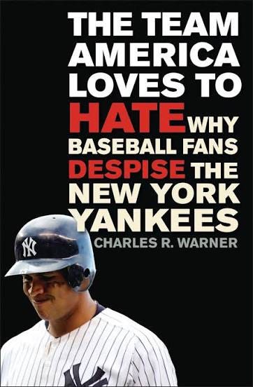 The Team America Loves to Hate: Why Baseball Fans Despise the New York Yankees: Charles R. Warner: Praeger - Bloomsbury